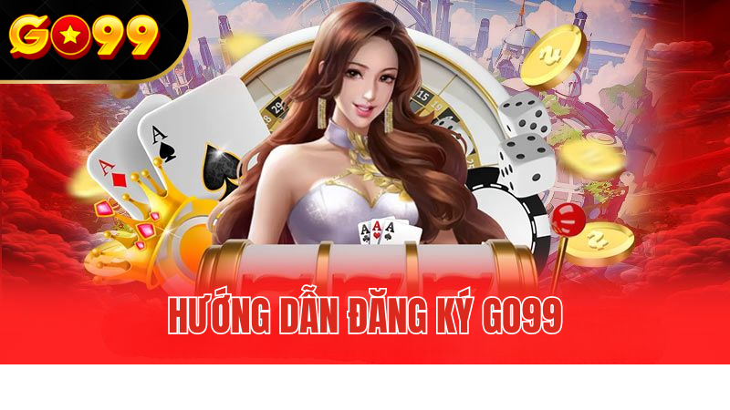 Hướng Dẫn Đăng Ký GO99