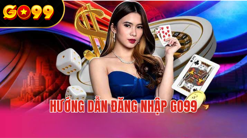 Hướng Dẫn Đăng Nhập GO99