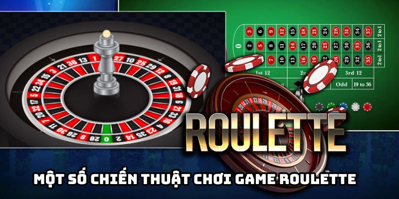 Một Số Chiến Thuật Chơi Game Roulette Hiệu Quả 