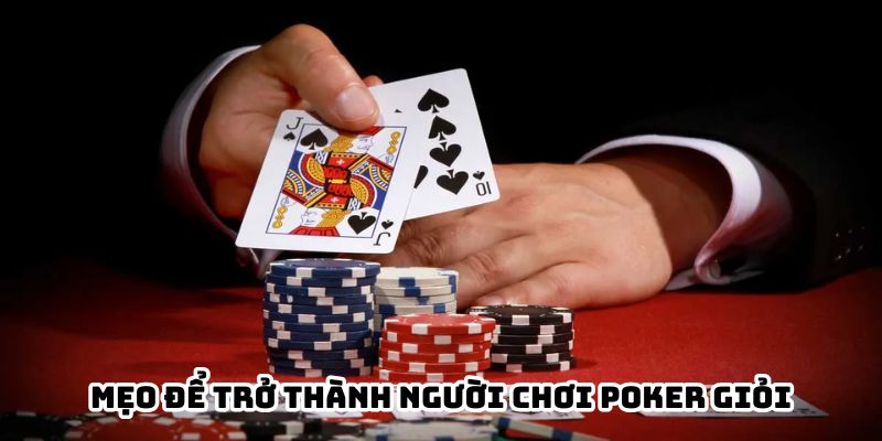 Những mẹo để trở thành người chơi Poker thành thạo.