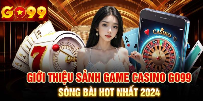 Tổng quan về Casino Go99