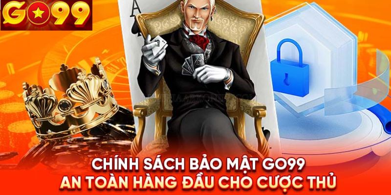 Các chính sách bảo mật thiết yếu tại GO99