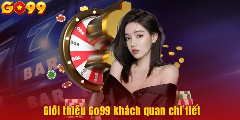 Một vài thông tin cơ bản về Go99 mà bạn nên tìm hiểu.