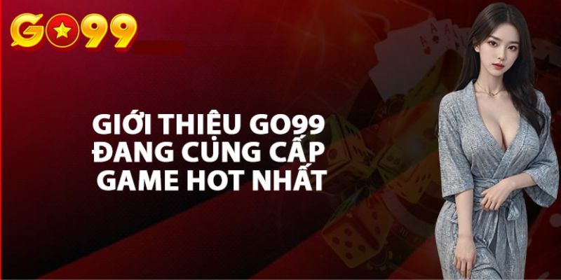 Giới thiệu Go99 với những trò chơi cá cược độc đáo và hấp dẫn