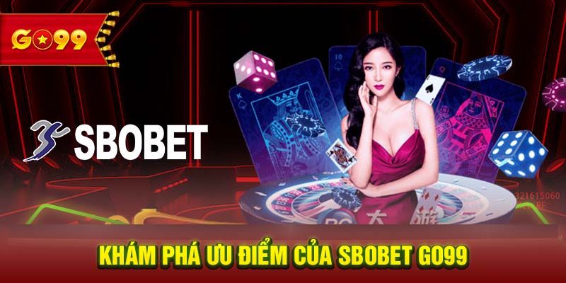 Vì sao Sbobet Go99 lại là lựa chọn lý tưởng cho bạn?