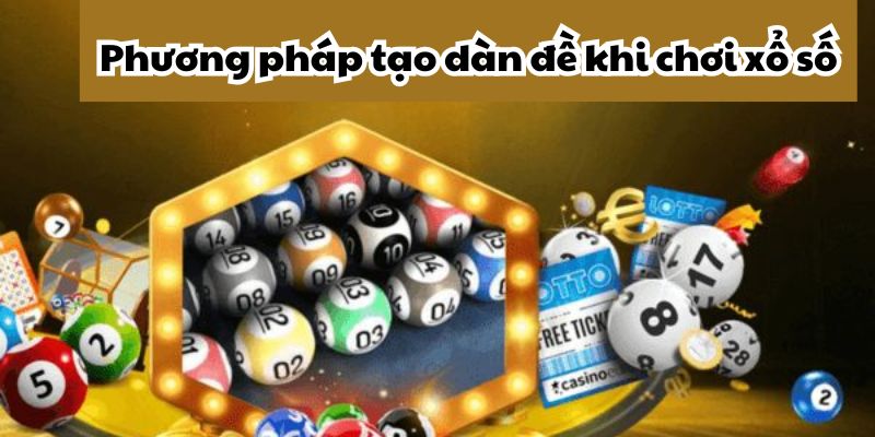 Những lý do bạn nên áp dụng phương pháp tạo dàn đề khi chơi xổ số