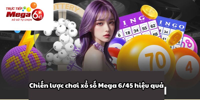 Chiến lược chơi xổ số Mega 6/45 hiệu quả.