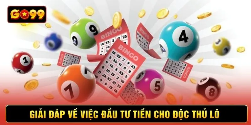 Giải đáp về việc đầu tư tiền cho độc thủ lô Giải đáp về việc đầu tư tiền cho độc thủ lô