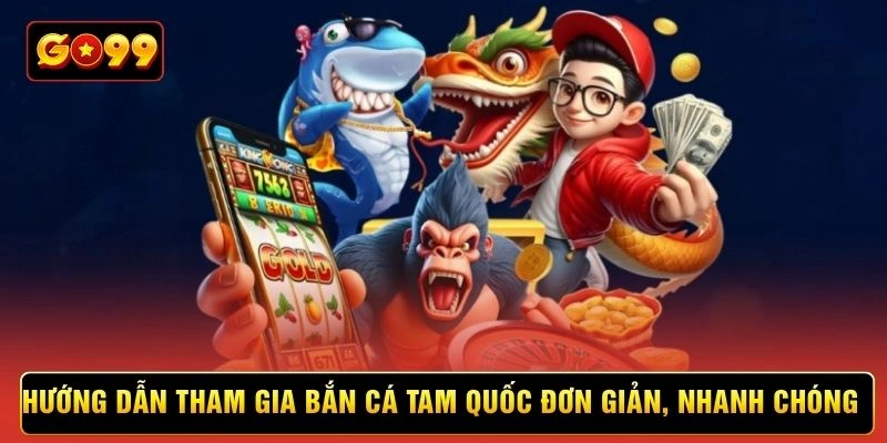 Hướng dẫn tham gia bắn cá tam quốc đơn giản, nhanh chóng Hướng dẫn tham gia bắn cá tam quốc đơn giản, nhanh chóng