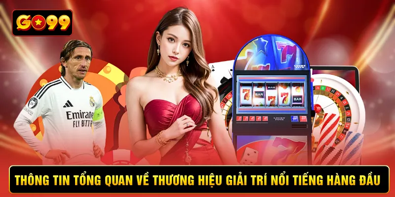 Thông tin tổng quan về thương hiệu giải trí nổi tiếng hàng đầu