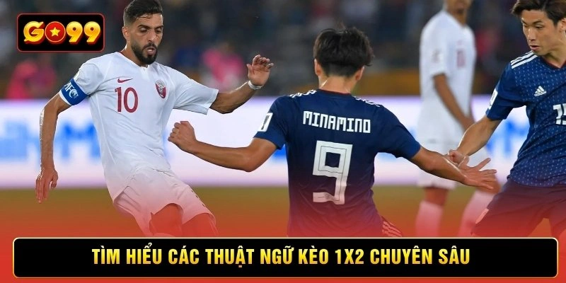Tìm hiểu các thuật ngữ kèo 1X2 chuyên sâu Tìm hiểu các thuật ngữ kèo 1X2 chuyên sâu