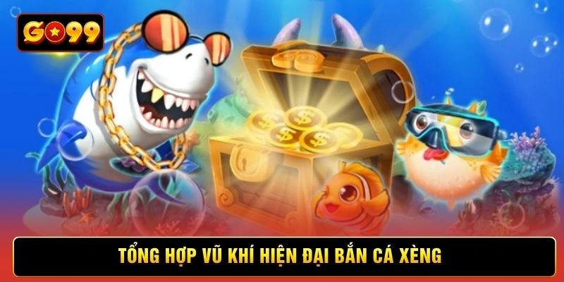 Tổng hợp vũ khí hiện đại bắn cá xèng