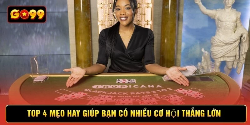 Top 4 mẹo hay giúp bạn có nhiều cơ hội thắng lớn