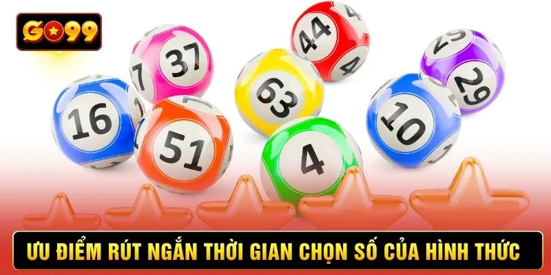 Ưu điểm rút ngắn thời gian chọn số của hình thức